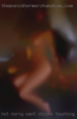 Hot horny want chicks touching from Central City KY.